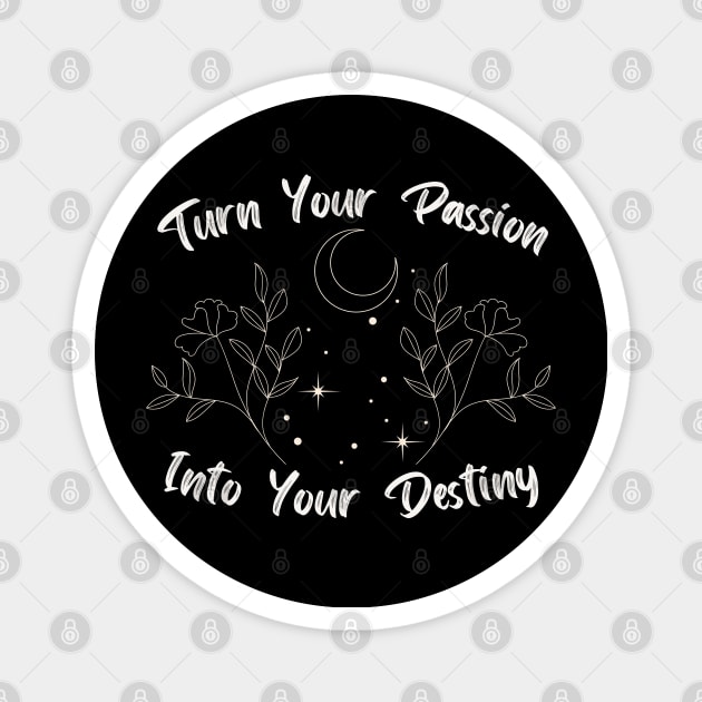 Turn Your Passion Into Your Destiny Magnet by AtHomeNinjaKeisha